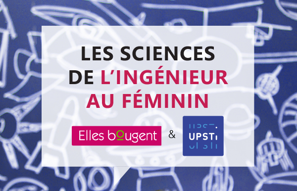 6e édition des Sciences de l'Ingénieur au Féminin avec Elles Bougent et l'UPSTI le 29 novembre 2018 dans 200 collèges et lycées partout en France