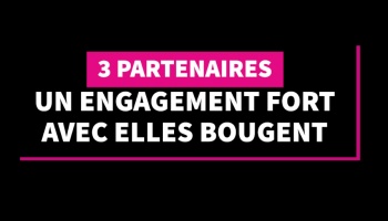 3 partenaires, 1 engagement fort avec Elles bougent